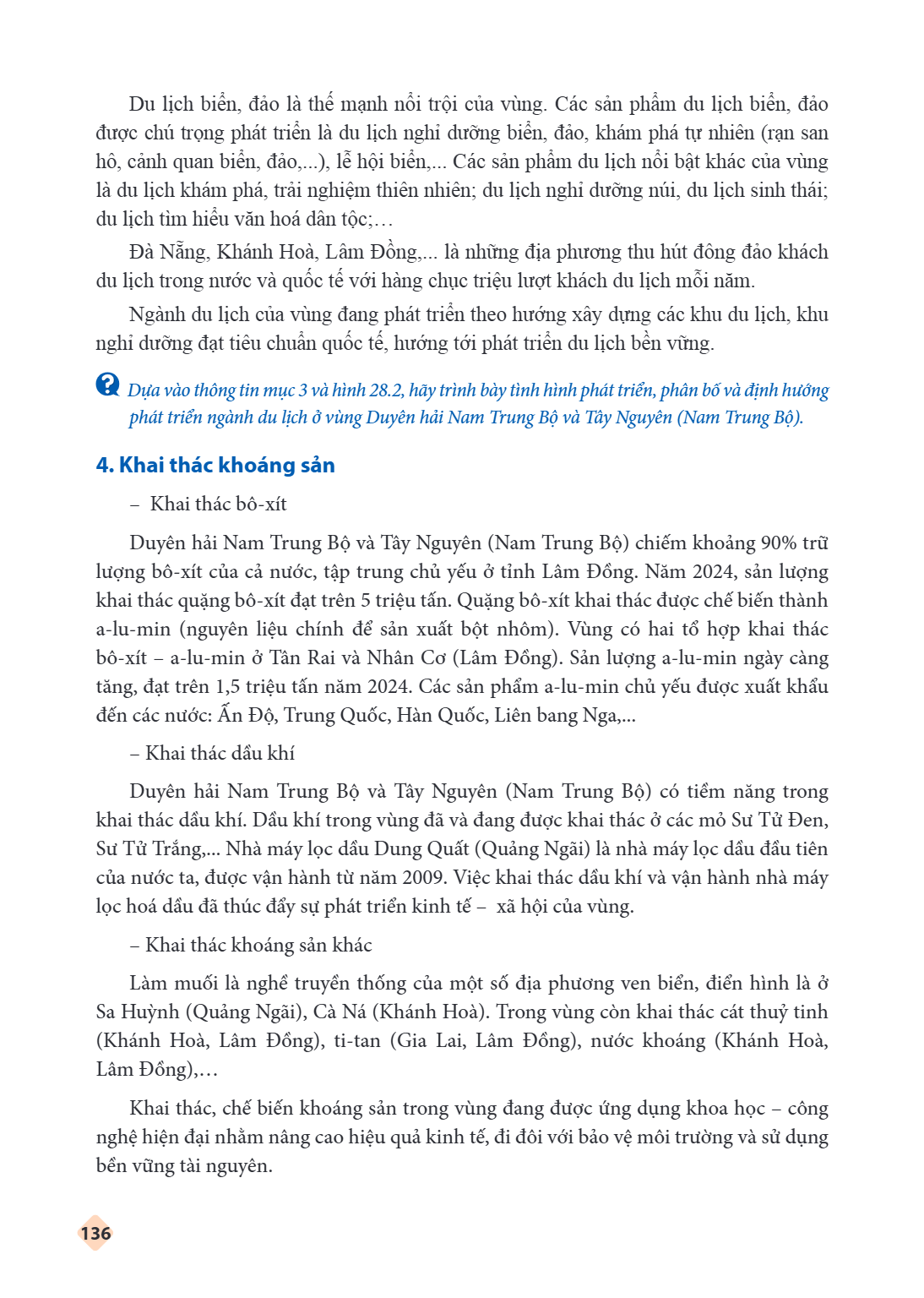 Du lịch biển, đảo là thế mạnh nổi trội của vùng. Các sản phẩm du lịch biển, đảo được chú trọng phát triển là du lịch nghỉ dưỡng biển, đảo, khám phá tự nhiên (rạ