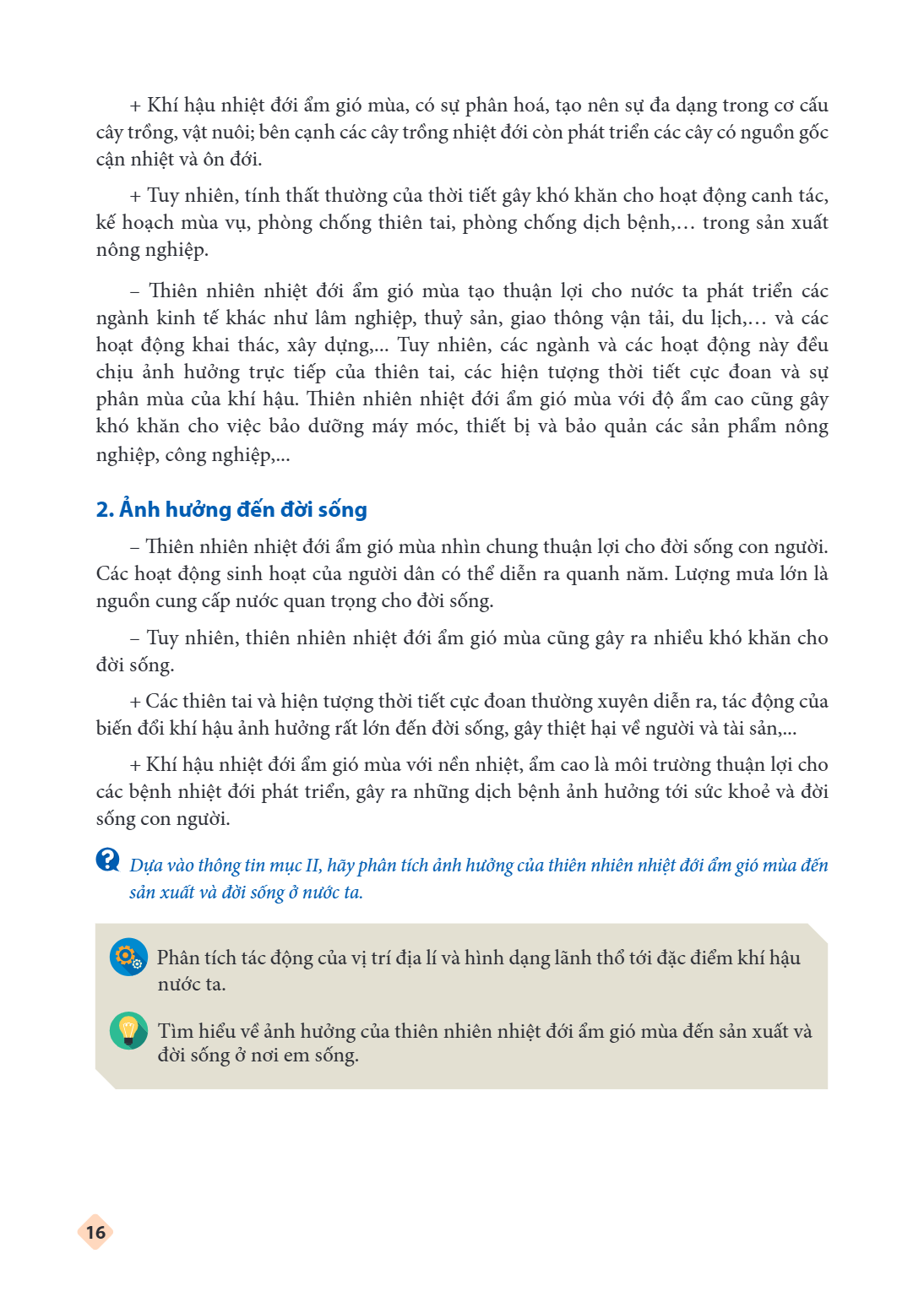 Khí hậu nhiệt đới ẩm gió mùa, có sự phân hoá, tạo nên sự đa dạng trong cơ cấu cây trồng, vật nuôi; bên cạnh các cây trồng nhiệt đới còn phát triển các cây có ng