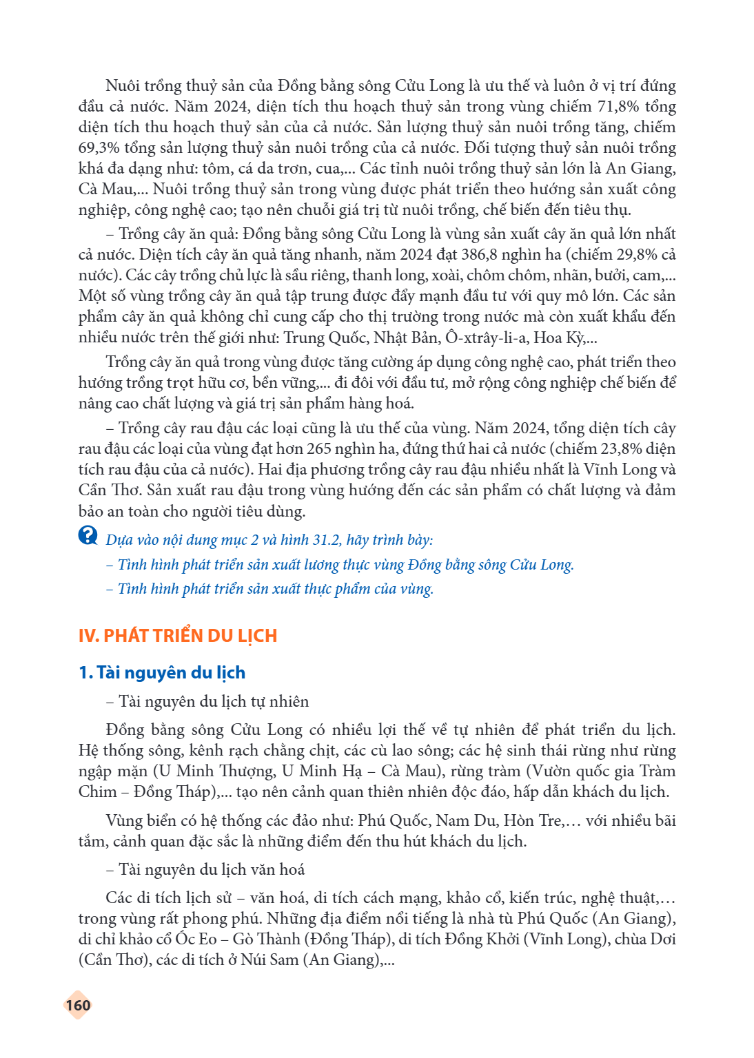 Nuôi trồng thuỷ sản của Đồng bằng sông Cửu Long là ưu thế và luôn ở vị trí đứng đầu cả nước. Năm 2024, diện tích thu hoạch thuỷ sản trong vùng chiếm 71,8% tổng 