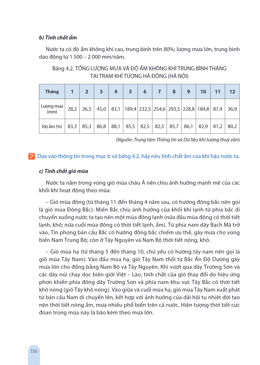 b) Tính chất ẩm Nước ta có độ ẩm không khí cao, trung bình trên 80%; lượng mưa lớn, trung bình dao động từ 1500 – 2000 mm/năm. Bảng 4.2. TỔNG LƯỢNG MƯA VÀ ĐỘ ẨM