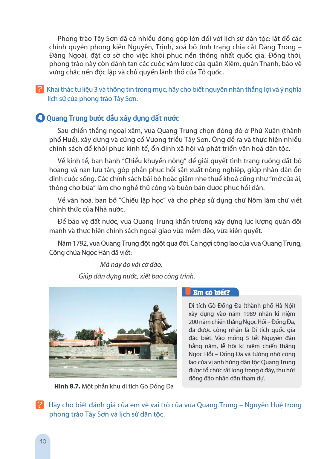 Phong trào Tây Sơn đã có nhiều đóng góp lớn đối với lịch sử dân tộc: lật đổ các chính quyền phong kiến Nguyễn, Trịnh, xoá bỏ tình trạng chia cắt Đàng Trong – Đà