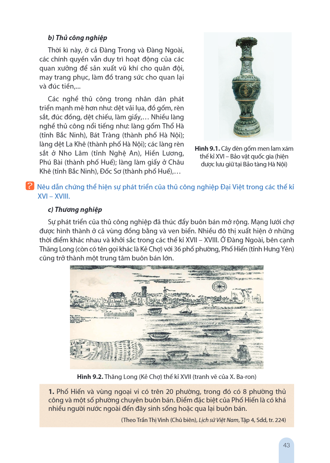 b) Thủ công nghiệp Thời kì này, ở cả Đàng Trong và Đàng Ngoài, các chính quyền vẫn duy trì hoạt động của các quan xưởng để sản xuất vũ khí cho quân đội, may tra