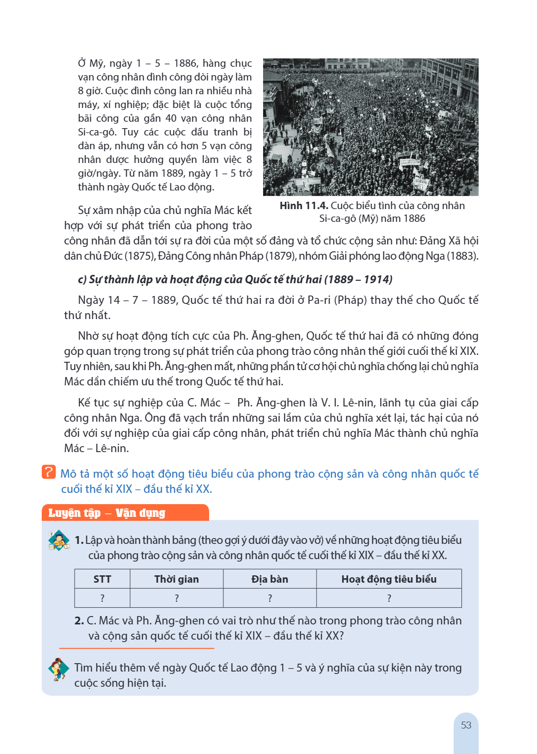 Ở Mỹ, ngày 1 - 5 - 1886, hàng chục vạn công nhân đình công đòi ngày làm 8 giờ. Cuộc đình công lan ra nhiều nhà máy, xí nghiệp; đặc biệt là cuộc tổng bãi công củ