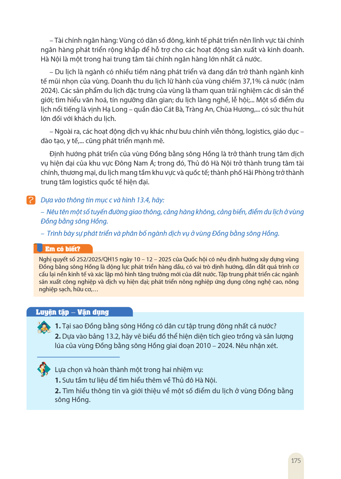 Tài chính ngân hàng: Vùng có dân số đông, kinh tế phát triển nên lĩnh vực tài chính ngân hàng phát triển rộng khắp để hỗ trợ cho các hoạt động sản xuất và kinh 