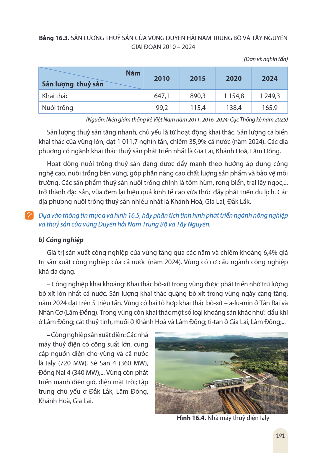 Bảng 16.3. SẢN LƯỢNG THUỶ SẢN CỦA VÙNG DUYÊN HẢI NAM TRUNG BỘ VÀ TÂY NGUYÊN GIAI ĐOẠN 2010 – 2024 (Đơn vị: nghìn tấn) Năm Sản lượng thuỷ sản, 2010, 2015, 2020, 