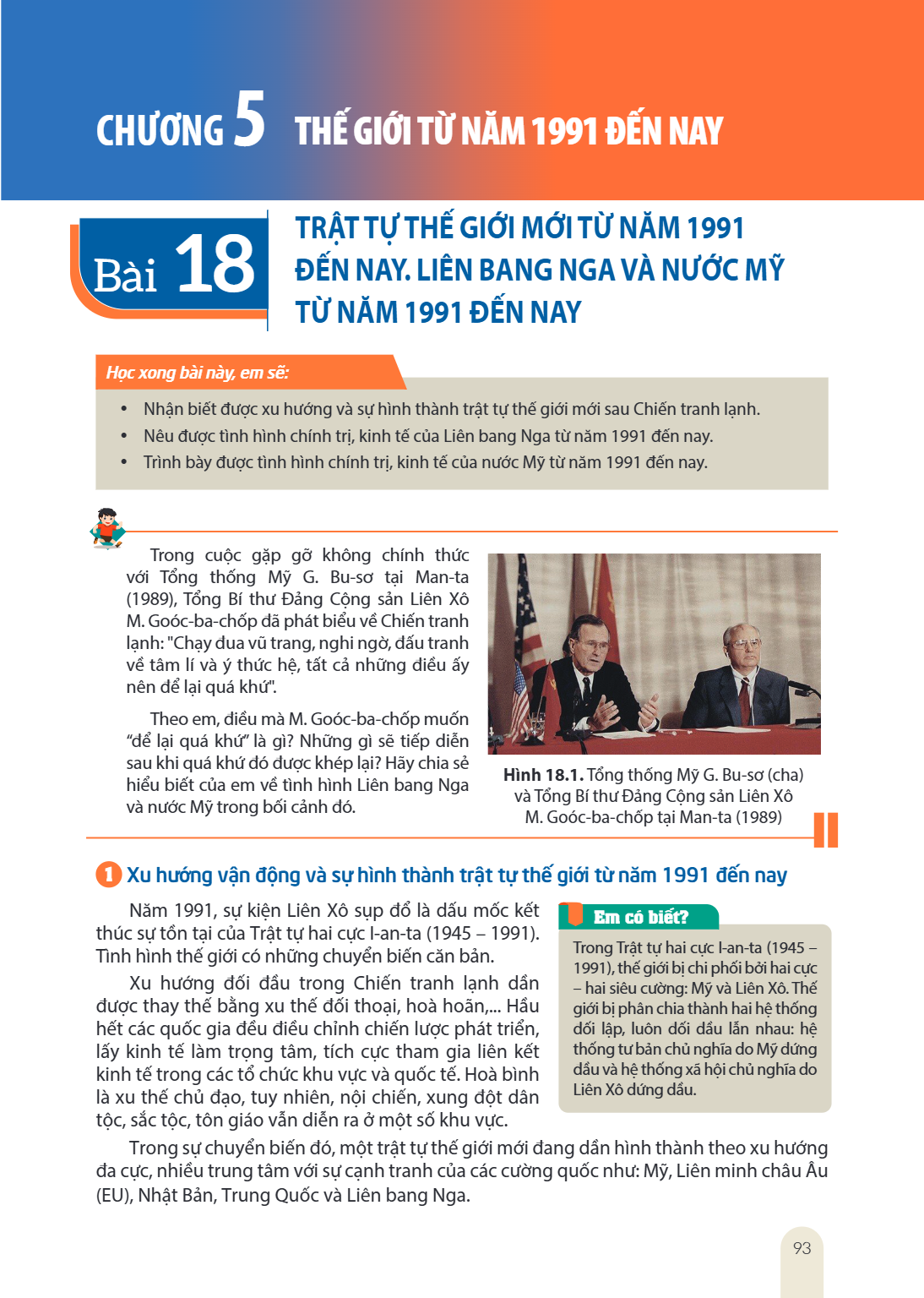 Chương 5 THẾ GIỚI TỪ NĂM 1991 ĐẾN NAY Bài 18. TRẬT TỰ THẾ GIỚI MỚI TỪ NĂM 1991 ĐẾN NAY. LIÊN BANG NGA VÀ NƯỚC MỸ TỪ NĂM 1991 ĐẾN NAY Học xong bài này, em sẽ: Nh