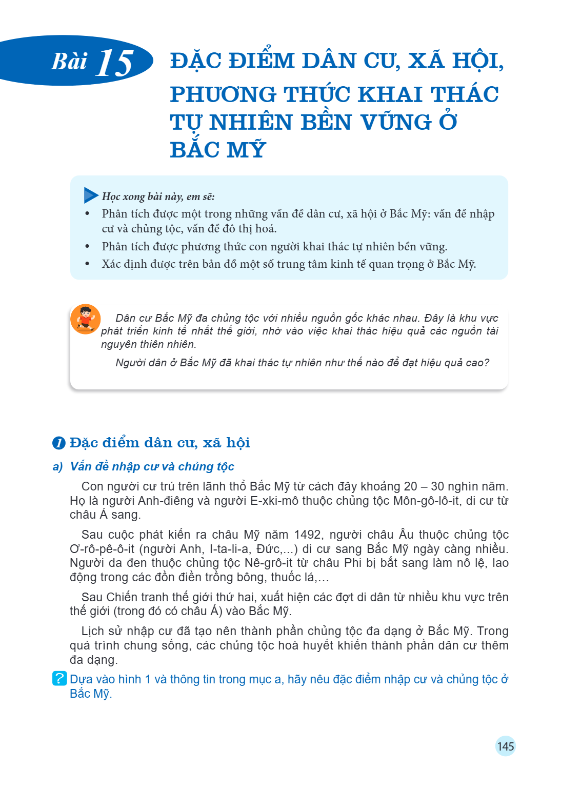 Bài 15. Đặc điểm dân cư, xã hội, phương thức khai thác tự nhiên bền vững ở Bắc Mỹ Học xong bài này, em sẽ: Phân tích được một trong những vấn đề dân cư, xã hội 