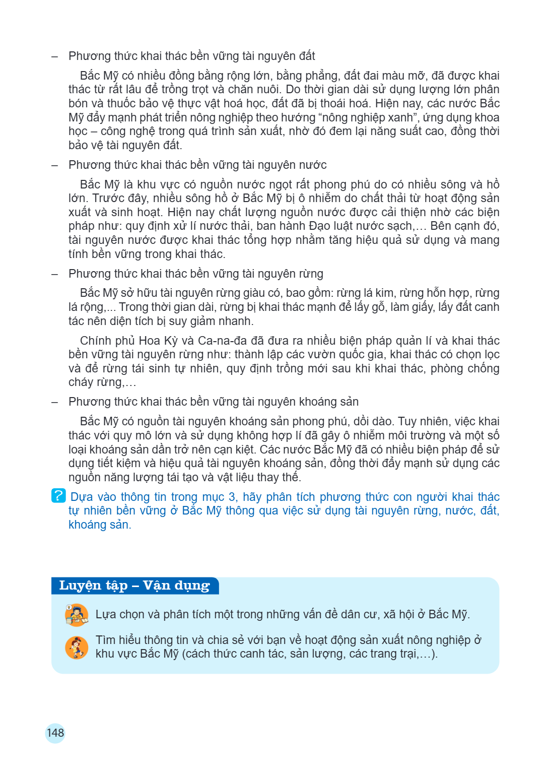 Phương thức khai thác bền vững tài nguyên đất Bắc Mỹ có nhiều đồng bằng rộng lớn, bằng phẳng, đất đai màu mỡ, đã được khai thác từ rất lâu để trồng trọt và chăn