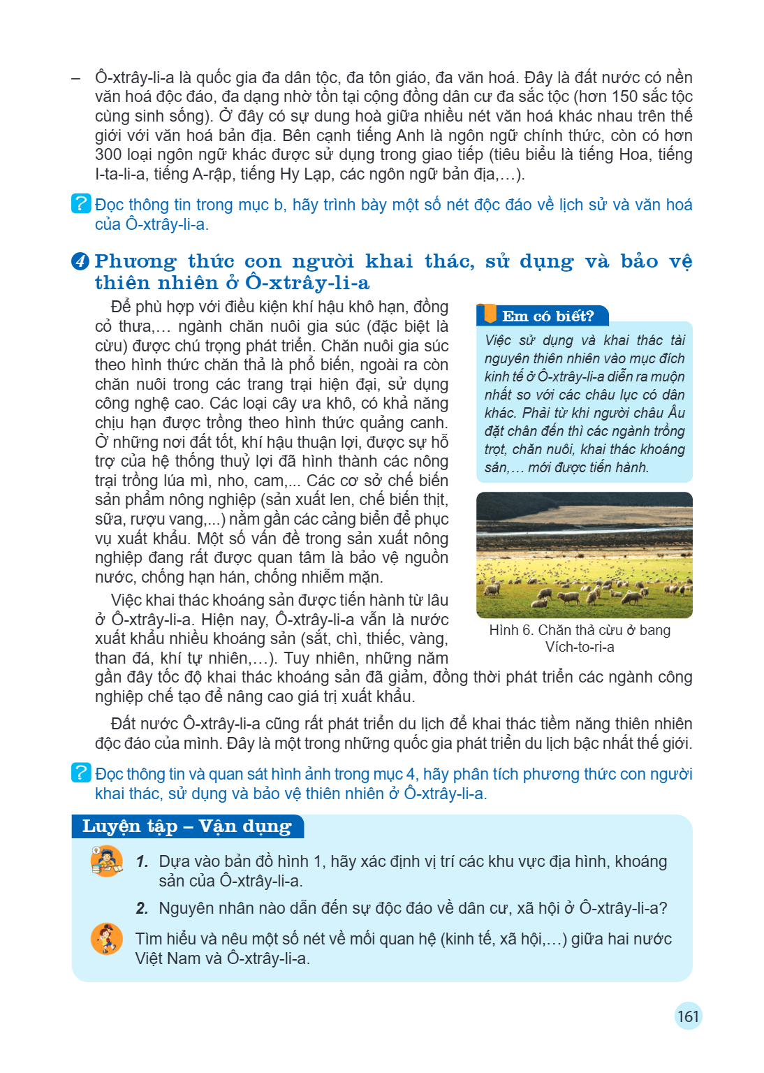 Ô-xtrây-li-a là quốc gia đa dân tộc, đa tôn giáo, đa văn hoá. Đây là đất nước có nền văn hoá độc đáo, đa dạng nhờ tồn tại cộng đồng dân cư đa sắc tộc (hơn 150 s
