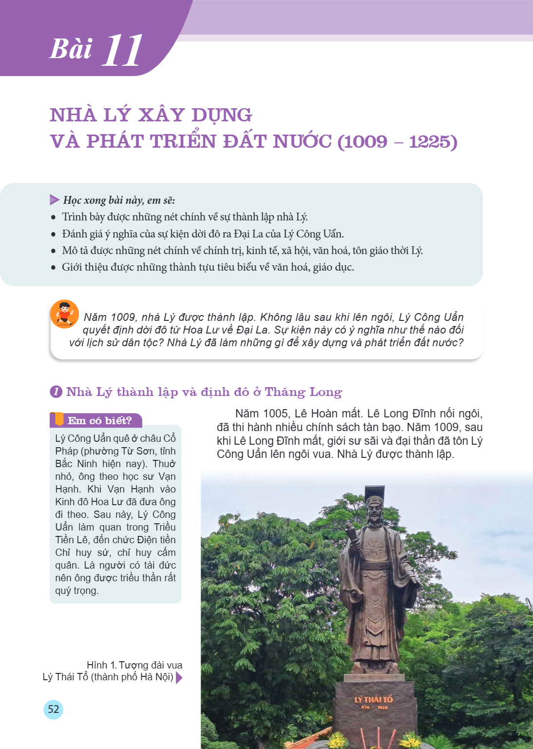 Bài 11. NHÀ LÝ XÂY DỰNG VÀ PHÁT TRIỂN ĐẤT NƯỚC (1009 – 1225) Học xong bài này, em sẽ: Trình bày được những nét chính về sự thành lập nhà Lý. Đánh giá ý nghĩa củ