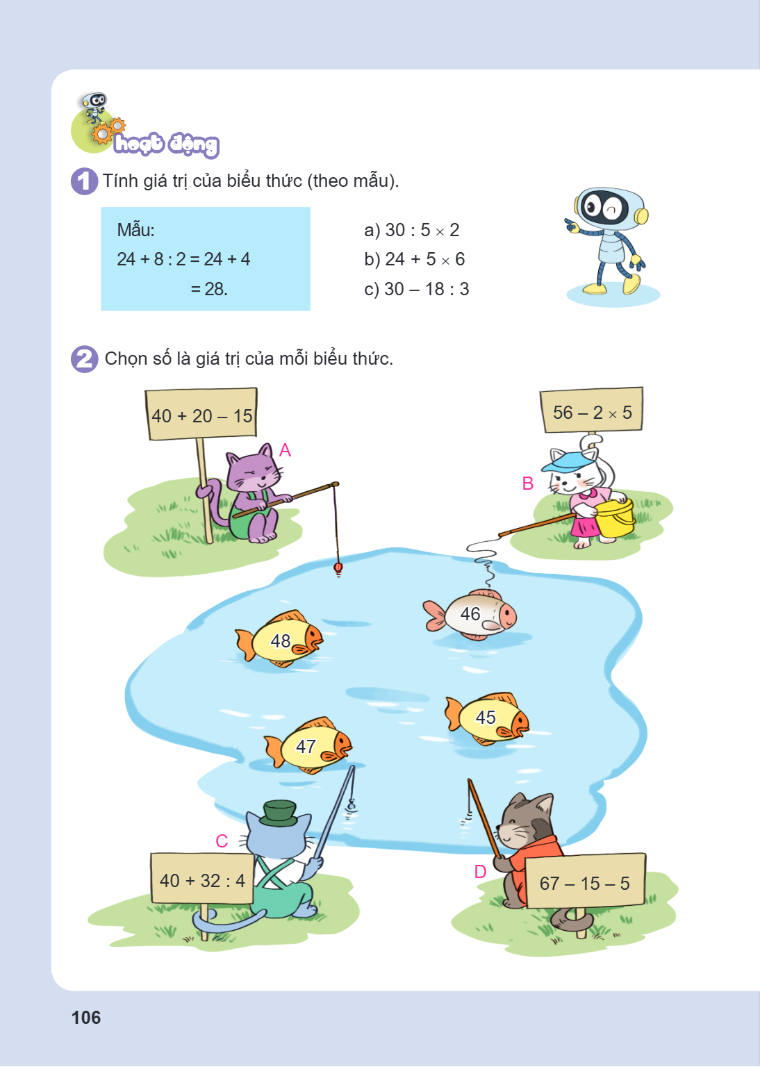 Hoạt động Tính giá trị của biểu thức (theo mẫu). Mẫu: $24 + 8 : 2 = 24 + 4$ $\quad \quad \quad \quad \quad \quad = 28.$ a) $30 : 5 \times 2$ b) $24 + 5 \times 6