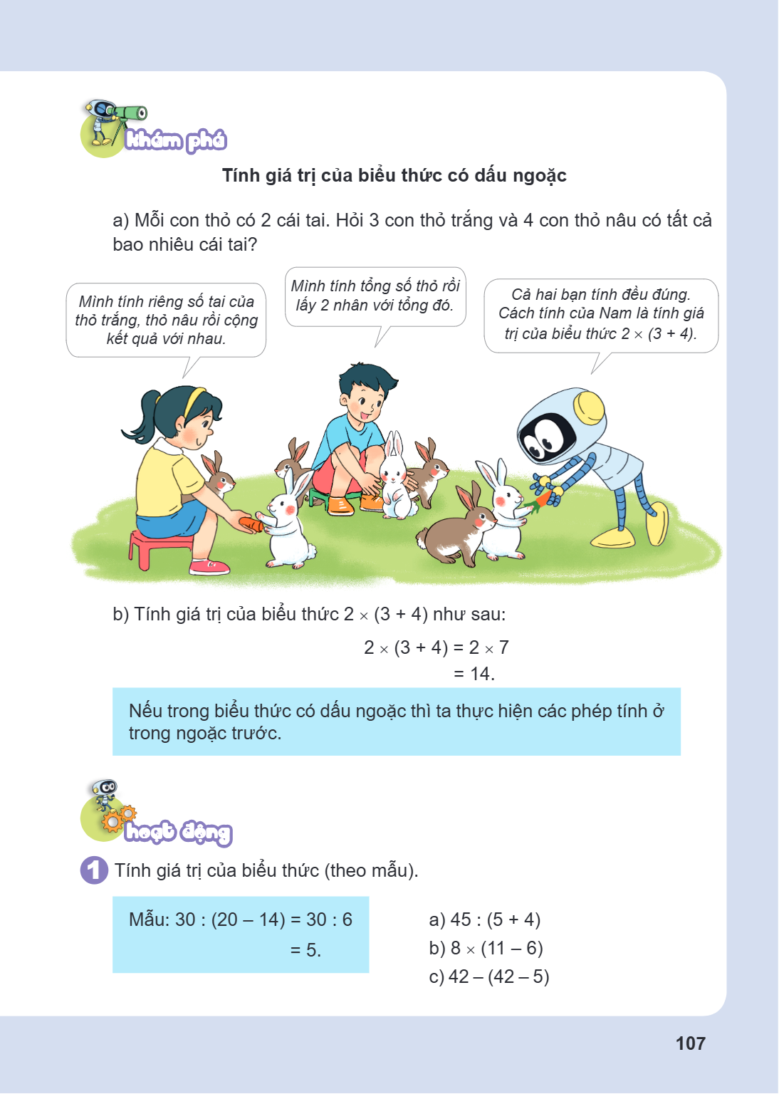 Khám phá Tính giá trị của biểu thức có dấu ngoặc a) Mỗi con thỏ có 2 cái tai. Hỏi 3 con thỏ trắng và 4 con thỏ nâu có tất cả bao nhiêu cái tai? Mình tính riêng 
