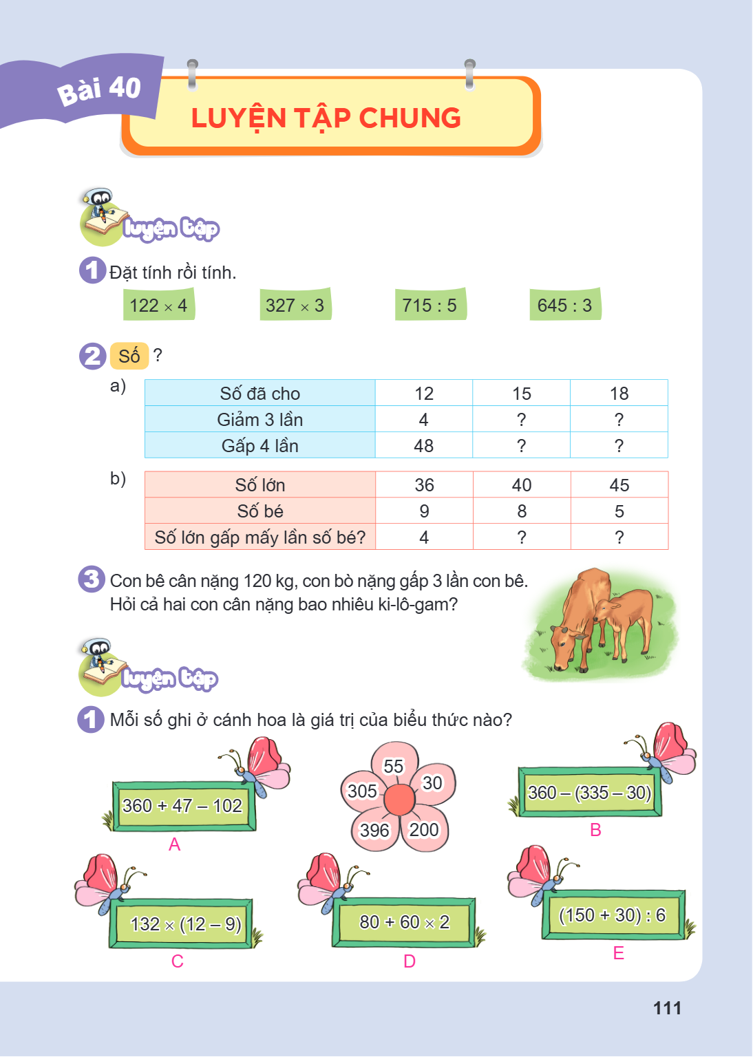 Luyện tập chung Luyện tập 1 Đặt tính rồi tính. $122 \times 4$ $327 \times 3$ $715 : 5$ $645 : 3$ 2 Số ? a) Số đã cho, 12, 15, 18 Giảm 3 lần, 4, ?, ? Gấp 4 lần, 