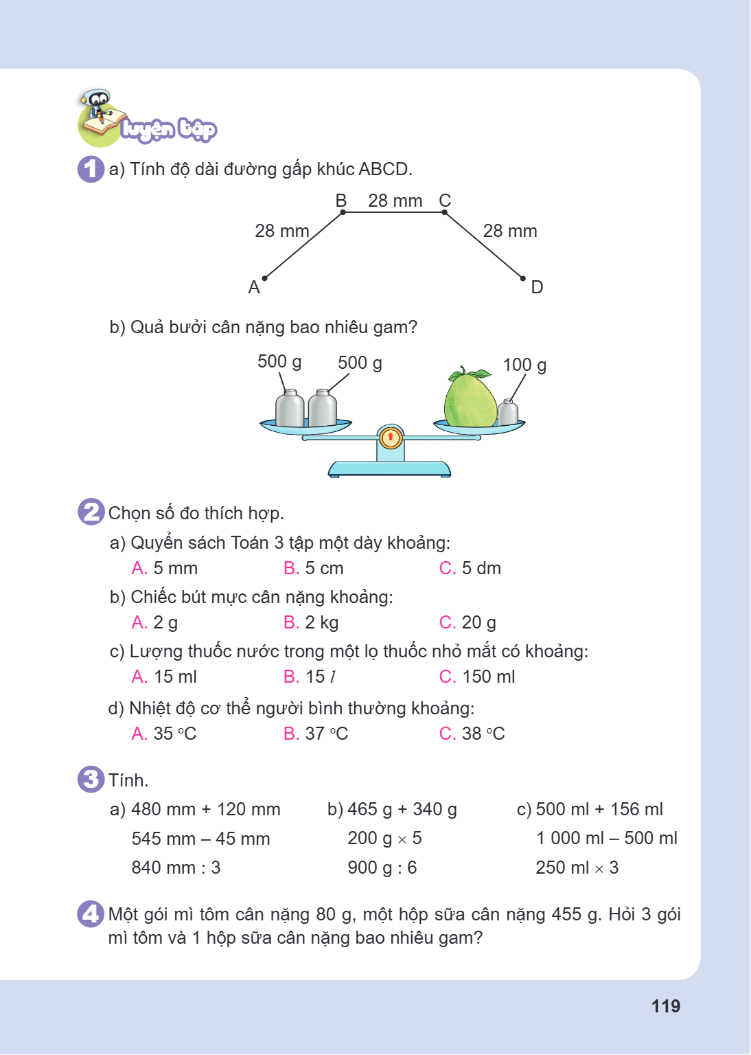 Luyện tập 1. a) Tính độ dài đường gấp khúc ABCD. b) Quả bưởi cân nặng bao nhiêu gam? 2. Chọn số đo thích hợp. a) Quyển sách Toán 3 tập một dày khoảng: A. $5$ mm