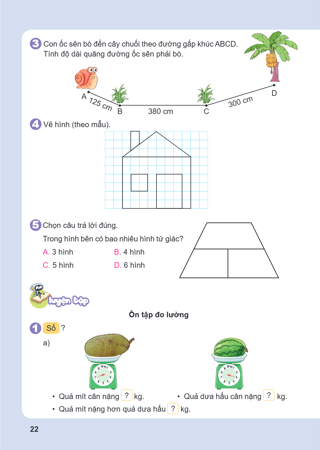 3 Con ốc sên bò đến cây chuối theo đường gấp khúc ABCD. Tính độ dài quãng đường ốc sên phải bò. 4 Vẽ hình (theo mẫu). 5 Chọn câu trả lời đúng. Trong hình bên có