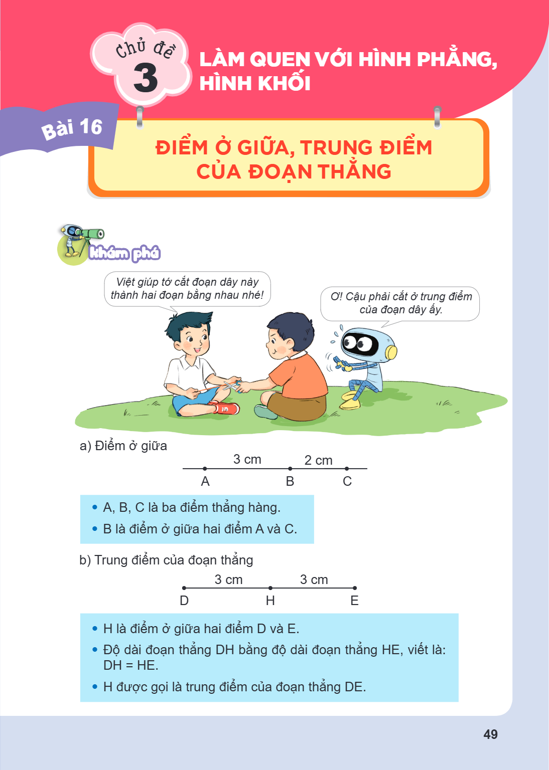 Chủ đề 3. LÀM QUEN VỚI HÌNH PHẲNG, HÌNH KHỐI Bài 16. Điểm ở giữa, trung điểm của đoạn thẳng Khám phá Viết giúp tớ cắt đoạn dây này thành hai đoạn bằng nhau nhé!