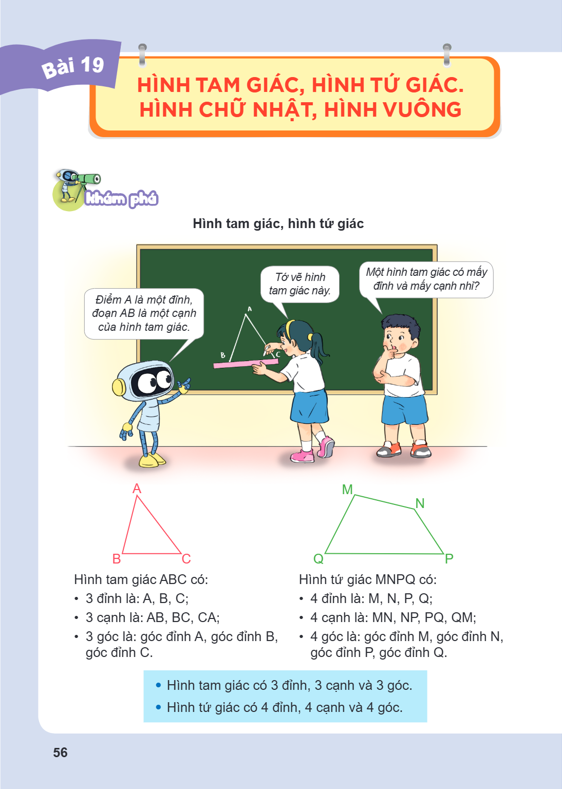 Bài 19. Hình tam giác, hình tứ giác. Hình chữ nhật, hình vuông Khám phá Hình tam giác, hình tứ giác Hình tam giác ABC có: 3 đỉnh là: A, B, C; 3 cạnh là: AB, BC,