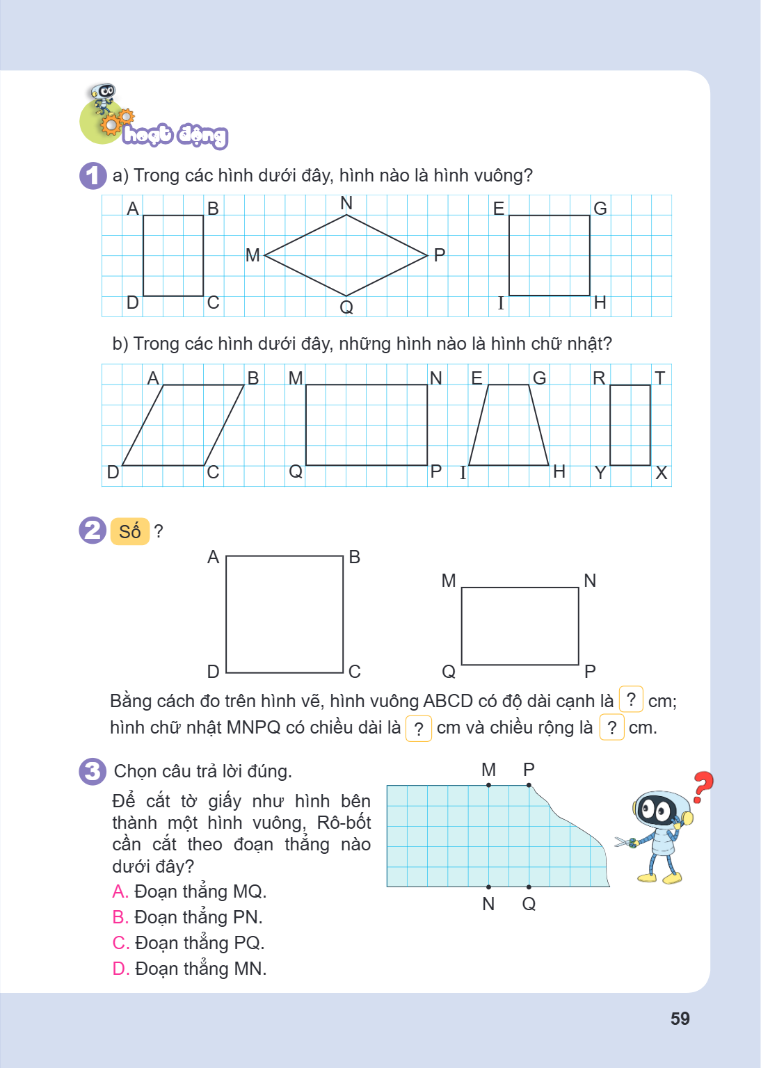 Hoạt động 1. a) Trong các hình dưới đây, hình nào là hình vuông? b) Trong các hình dưới đây, những hình nào là hình chữ nhật? 2. Số ? Bằng cách đo trên hình vẽ,
