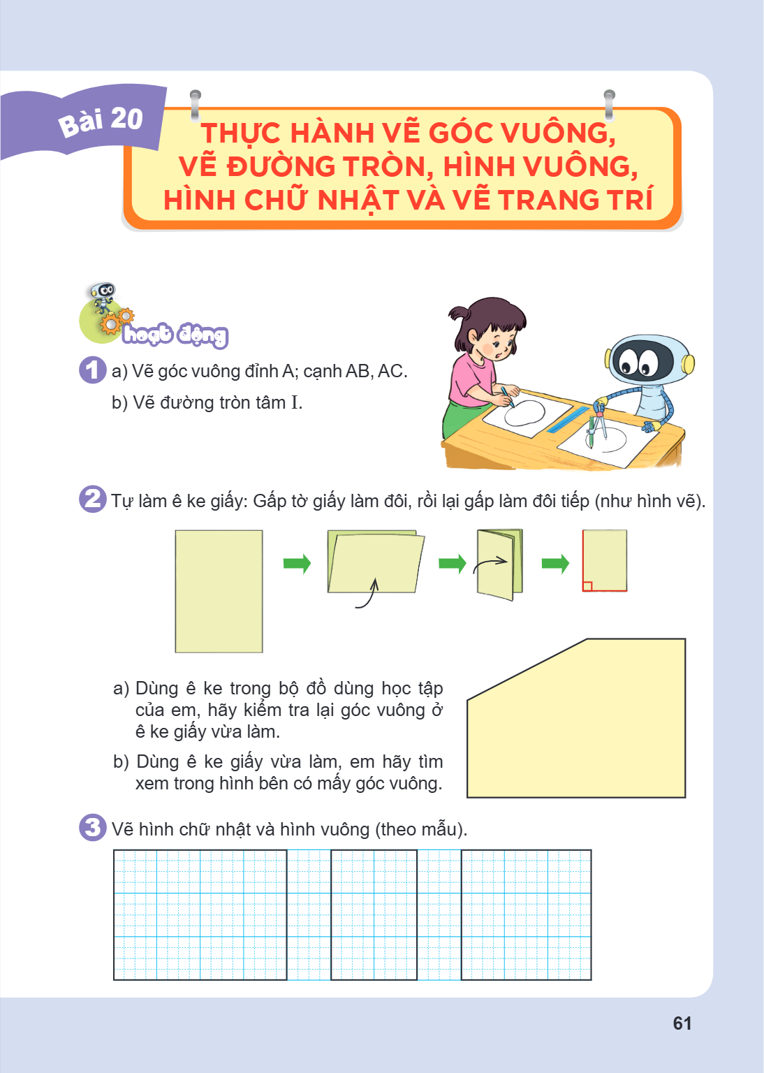 Thực hành vẽ góc vuông, vẽ đường tròn, hình vuông, hình chữ nhật và vẽ trang trí hoạt động a) Vẽ góc vuông đỉnh A; cạnh AB, AC. b) Vẽ đường tròn tâm I. Tự làm ê