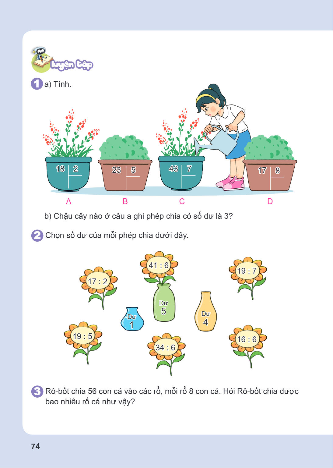 LUYỆN TẬP 1 a) Tính. A 18 | 2; B 23 | 5; C 43 | 7; D 17 | 8 b) Chậu cây nào ở câu a ghi phép chia có số dư là 3? 2 Chọn số dư của mỗi phép chia dưới đây. 17 : 2