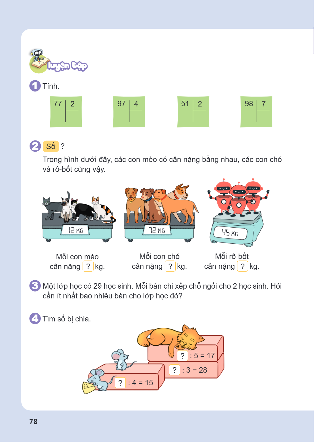 Luyện tập 1 Tính. 77, 2 97, 4 51, 2 98, 7 2 Số ? Trong hình dưới đây, các con mèo có cân nặng bằng nhau, các con chó và rô-bốt cũng vậy. Mỗi con mèo cân nặng [?