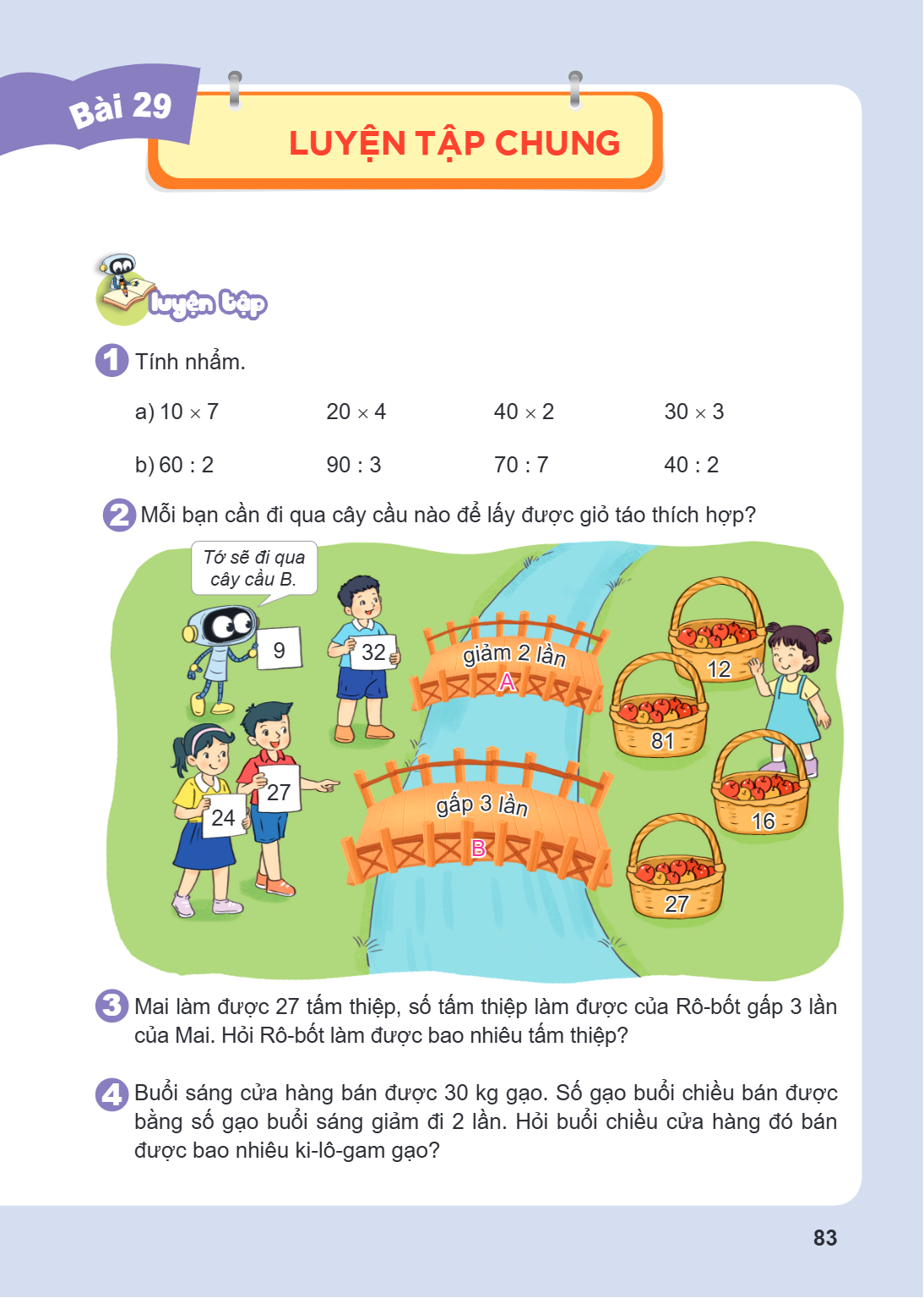Luyện tập chung Luyện tập 1 Tính nhẩm. a) $10 \times 7$ $20 \times 4$ $40 \times 2$ $30 \times 3$ b) $60 : 2$ $90 : 3$ $70 : 7$ $40 : 2$ 2 Mỗi bạn cần đi qua câ
