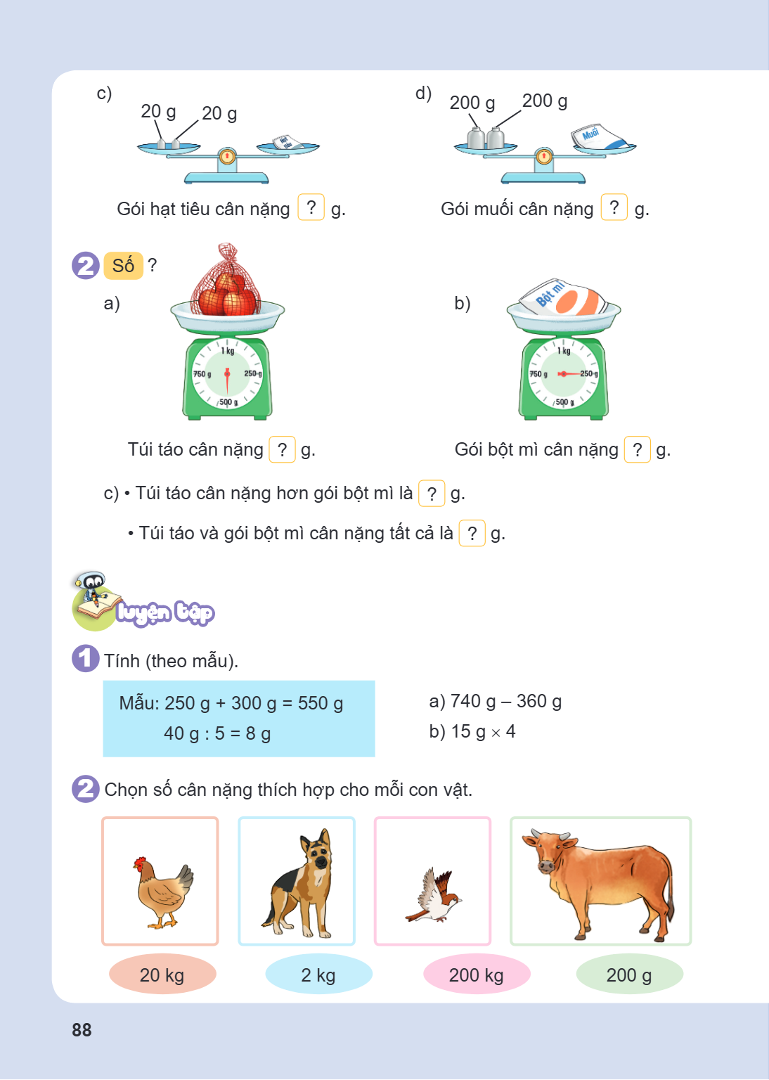 c) 20 g 20 g Gói hạt tiêu cân nặng ? g. d) 200 g 200 g Gói muối cân nặng ? g. 2 Số ? a) Túi táo cân nặng ? g. b) Gói bột mì cân nặng ? g. c) • Túi táo cân nặng 