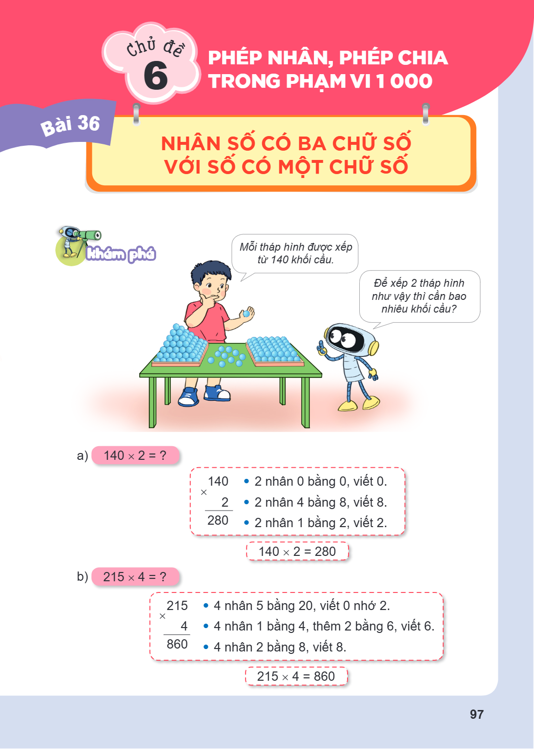Chủ đề 6. PHÉP NHÂN, PHÉP CHIA TRONG PHẠM VI 1 000 Bài 36. Nhân số có ba chữ số với số có một chữ số Khám phá Mỗi tháp hình được xếp từ 140 khối cầu. Để xếp 2 t
