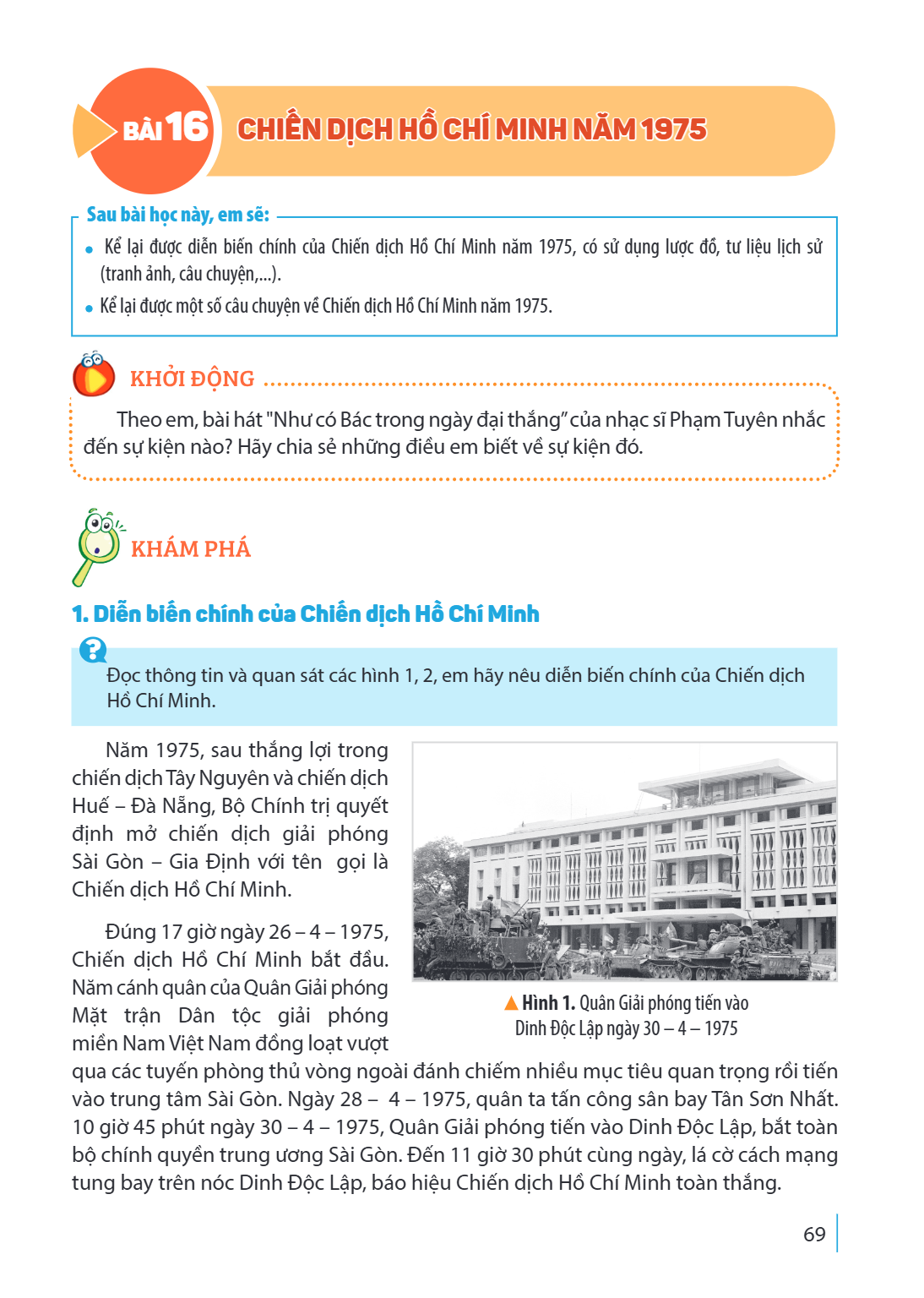 Bài 16. Chiến dịch Hồ Chí Minh năm 1975 Sau bài học này, em sẽ: Kể lại được diễn biến chính của Chiến dịch Hồ Chí Minh năm 1975, có sử dụng lược đồ, tư liệu lịc