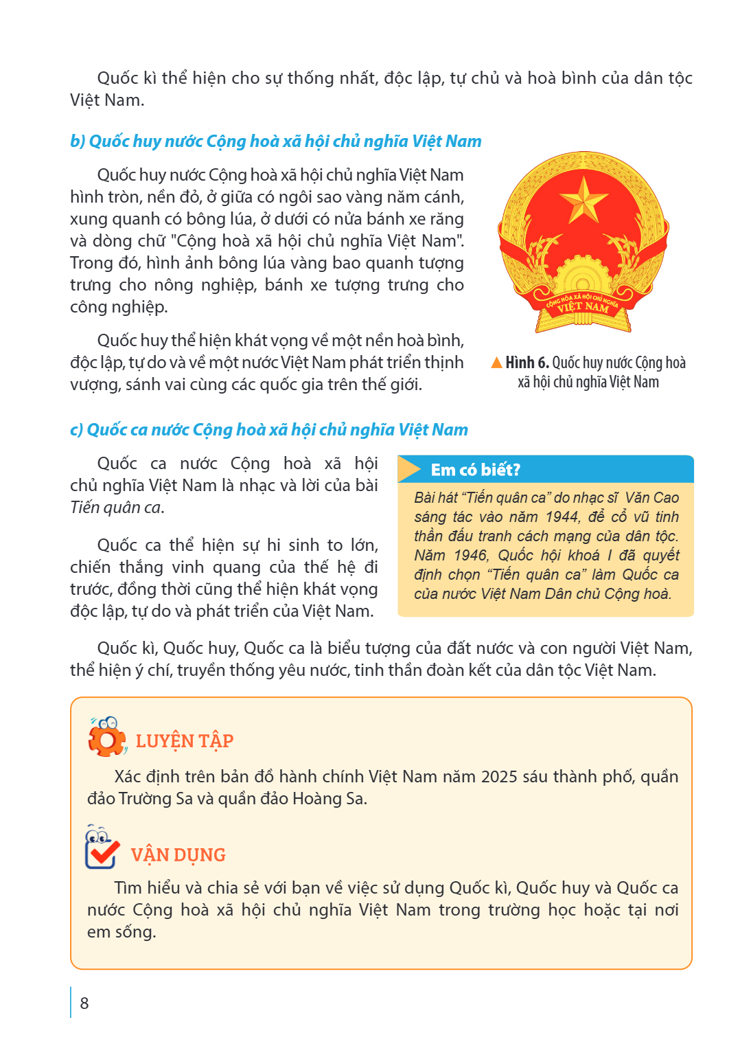 Quốc kì thể hiện cho sự thống nhất, độc lập, tự chủ và hoà bình của dân tộc Việt Nam. b) Quốc huy nước Cộng hoà xã hội chủ nghĩa Việt Nam Quốc huy nước Cộng hoà