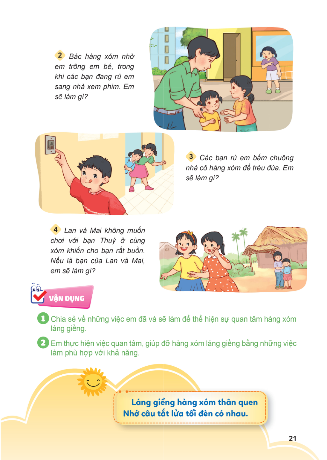 2 Bác hàng xóm nhờ em trông em bé, trong khi các bạn đang rủ em sang nhà xem phim. Em sẽ làm gì? 3 Các bạn rủ em bấm chuông nhà cô hàng xóm để trêu đùa. Em sẽ l