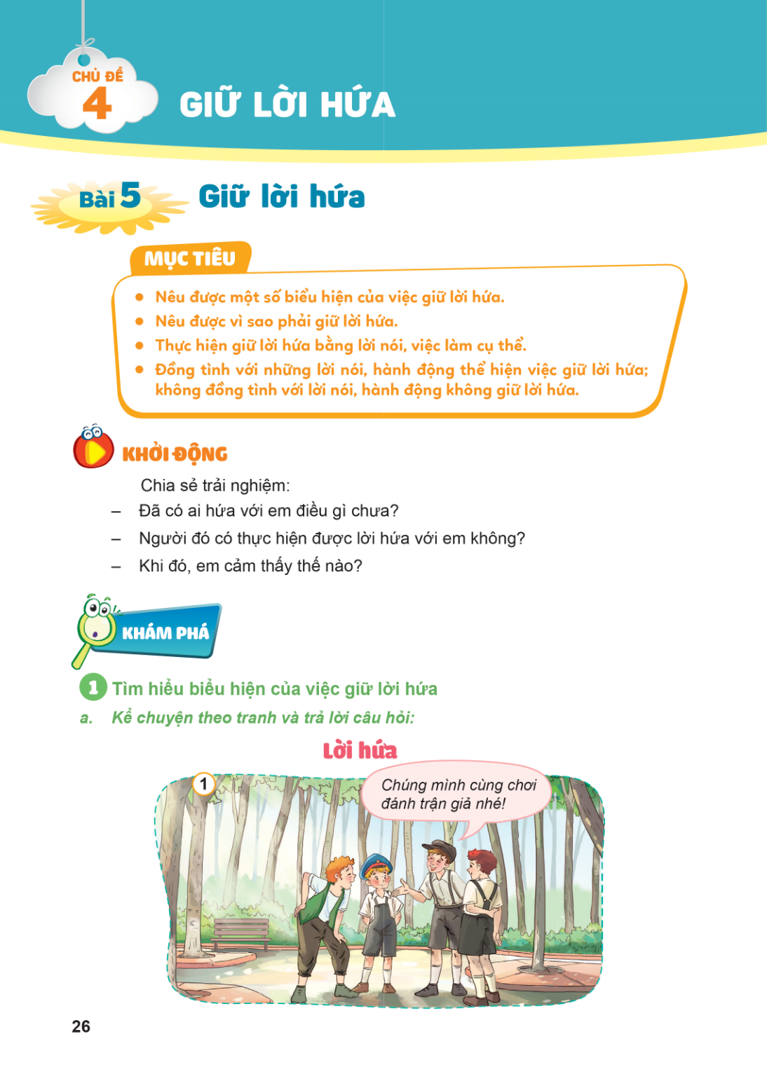 Bài 5. GIỮ LỜI HỨA Bài 5. Giữ lời hứa MỤC TIÊU: Nêu được một số biểu hiện của việc giữ lời hứa. Nêu được vì sao phải giữ lời hứa. Thực hiện giữ lời hứa bằng lời