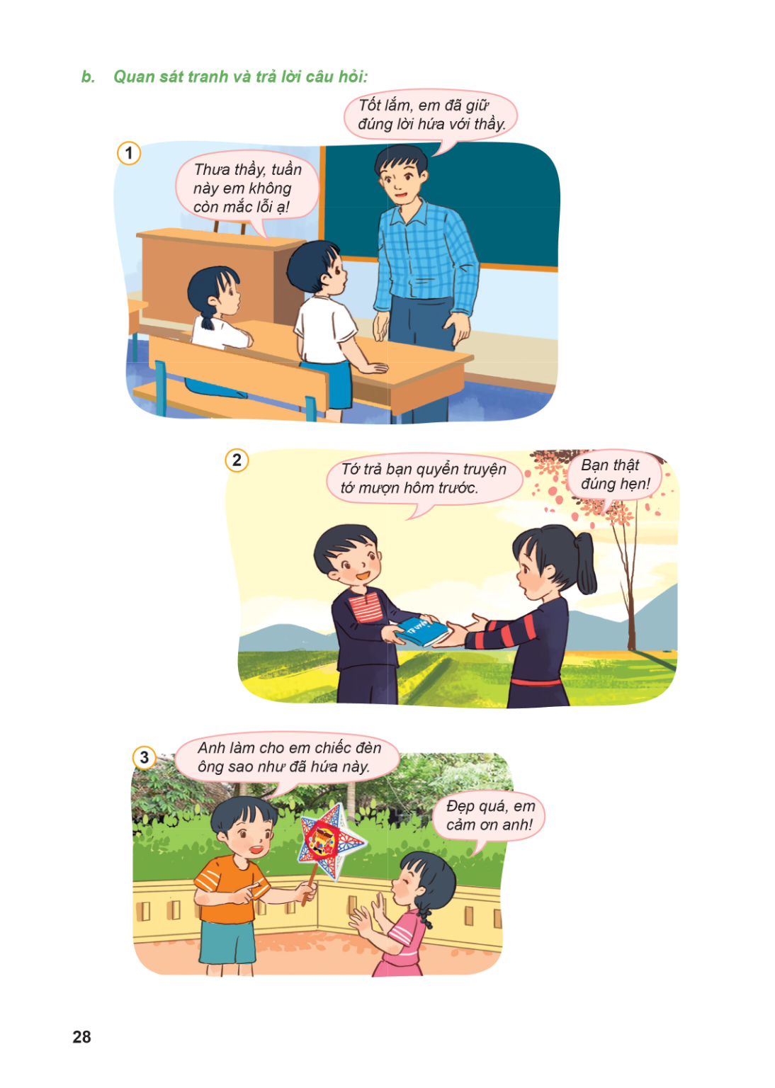 b. Quan sát tranh và trả lời câu hỏi: Tốt lắm, em đã giữ đúng lời hứa với thầy. 1 Thưa thầy, tuần này em không còn mắc lỗi ạ! 2 Bạn thật Tớ trả bạn quyển truyện