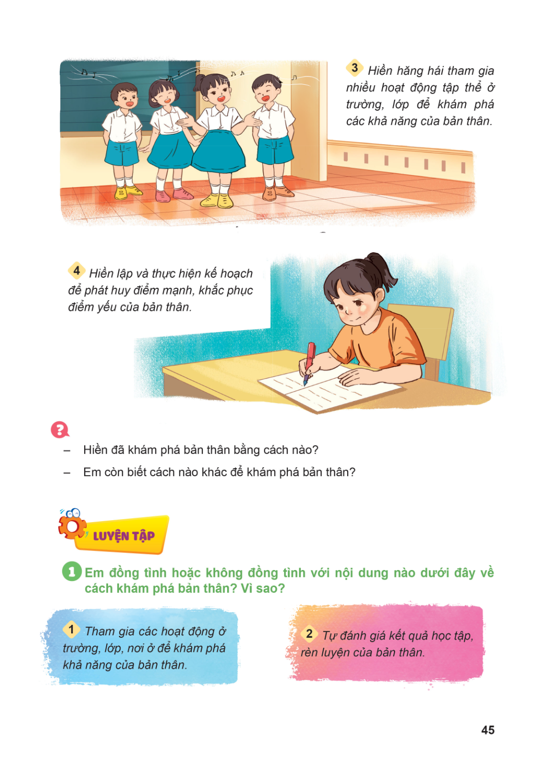 Hiền hăng hái tham gia nhiều hoạt động tập thể ở trường, lớp để khám phá các khả năng của bản thân. Hiền lập và thực hiện kế hoạch để phát huy điểm mạnh, khắc p