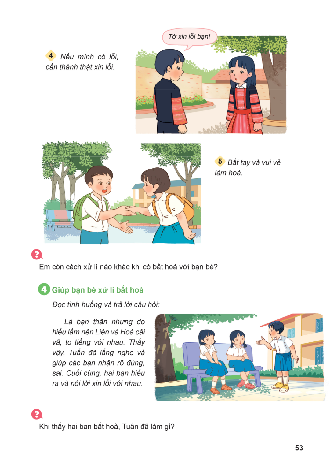 Tớ xin lỗi bạn! 4 Nếu mình có lỗi, cần thành thật xin lỗi. 5 Bắt tay và vui vẻ làm hoà. ? Em còn cách xử lí nào khác khi có bất hoà với bạn bè? 4 Giúp bạn bè xử