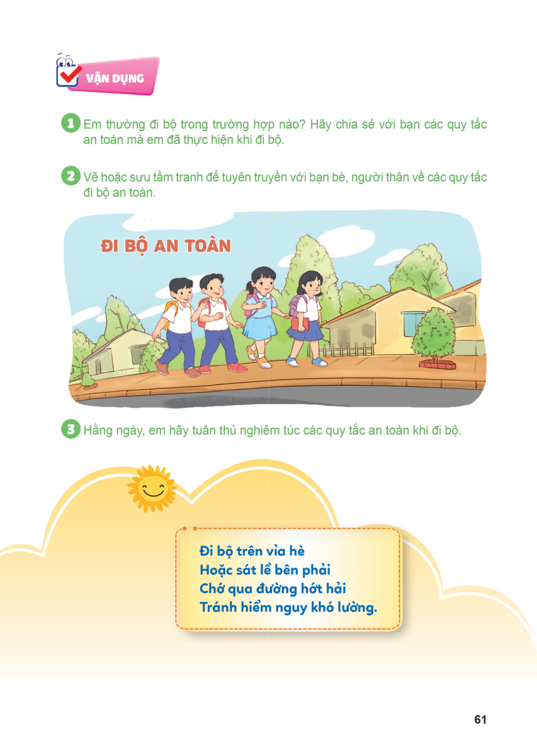 VẬN DỤNG 1 Em thường đi bộ trong trường hợp nào? Hãy chia sẻ với bạn các quy tắc an toàn mà em đã thực hiện khi đi bộ. 2 Vẽ hoặc sưu tầm tranh để tuyên truyền v