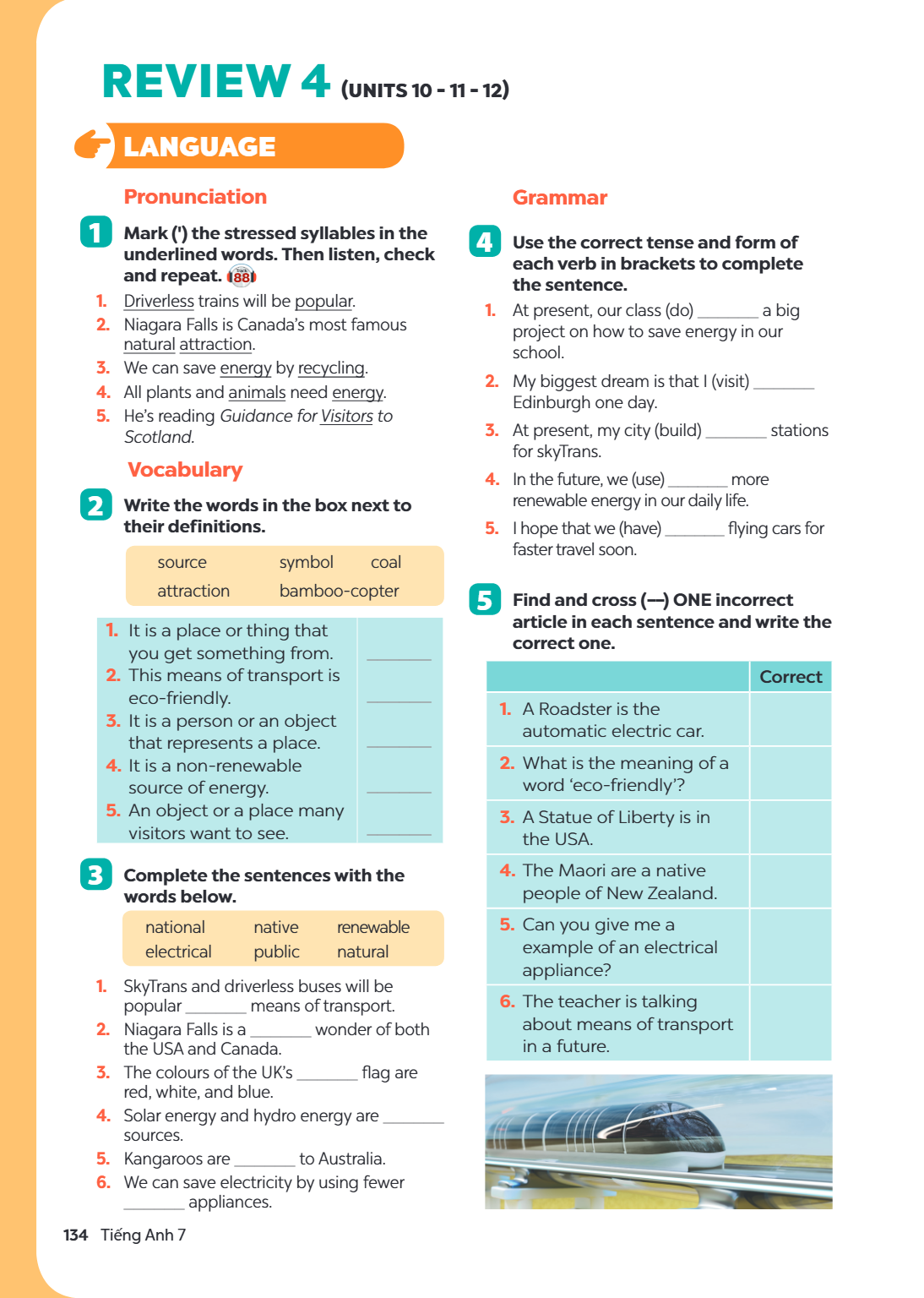 Review 4 LANGUAGE Pronunciation 1. Mark (') the stressed syllables in the underlined words. Then listen, check and repeat. 🔊 Driverless trains will be popular. 