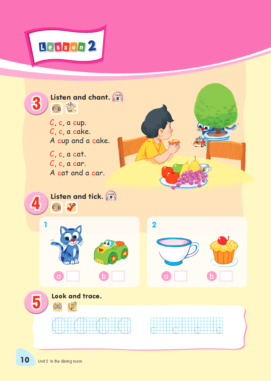 3 Listen and chant. Track 8 C, c, a cup. C, c, a cake. A cup and a cake. C, c, a cat. C, c, a car. A cat and a car. 4 Listen and tick. Track 9 1 2 a b a b 5 Loo
