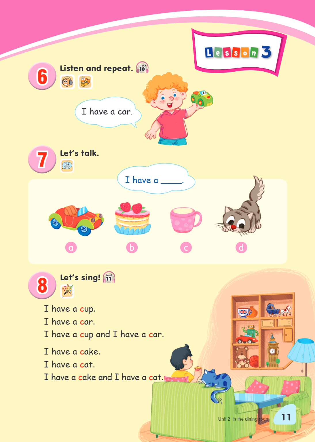 6 Listen and repeat. Track 10 I have a car . 7 Let's talk. I have a ______. a b c d 8 Let's sing! Track 11 I have a cup. I have a car. I have a cup and I have a