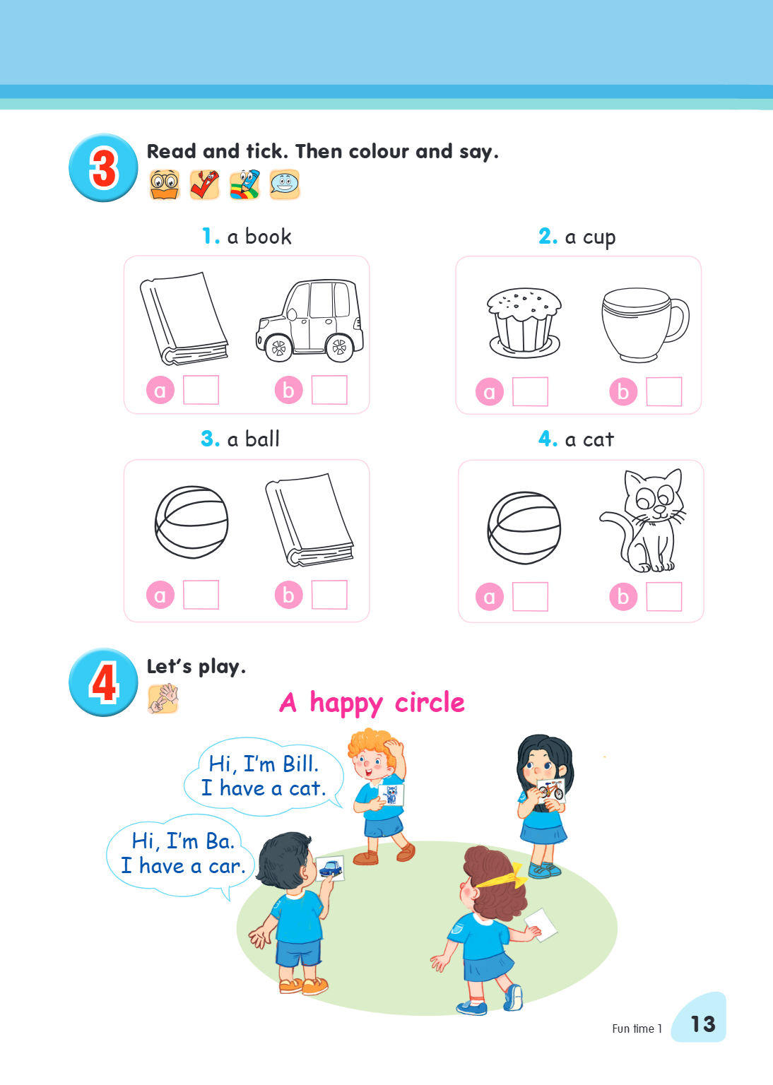 3. Read and tick. Then colour and say. a book a [ ] b [ ] a cup a [ ] b [ ] a ball a [ ] b [ ] a cat a [ ] b [ ] 4. Let's play. A happy circle