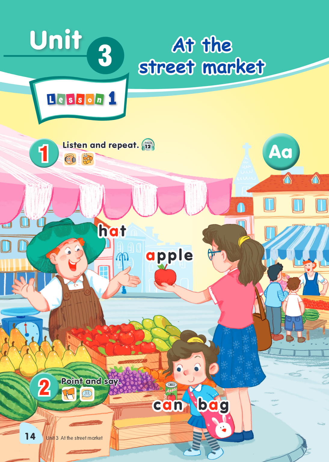Unit 3. At the street market Lesson 1 1. Listen and repeat. Track 12 hat apple Aa 2. Point and say. can bag