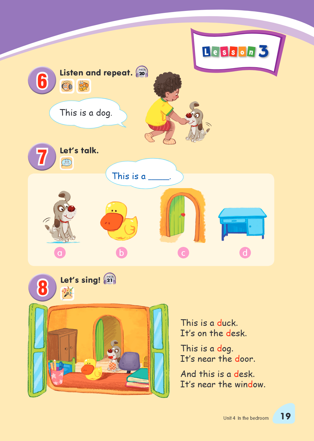 6 Listen and repeat. Track 20 This is a dog . 7 Let's talk. This is a ______. a b c d 8 Let's sing! Track 21 This is a duck. it's on the desk. This is a dog. it