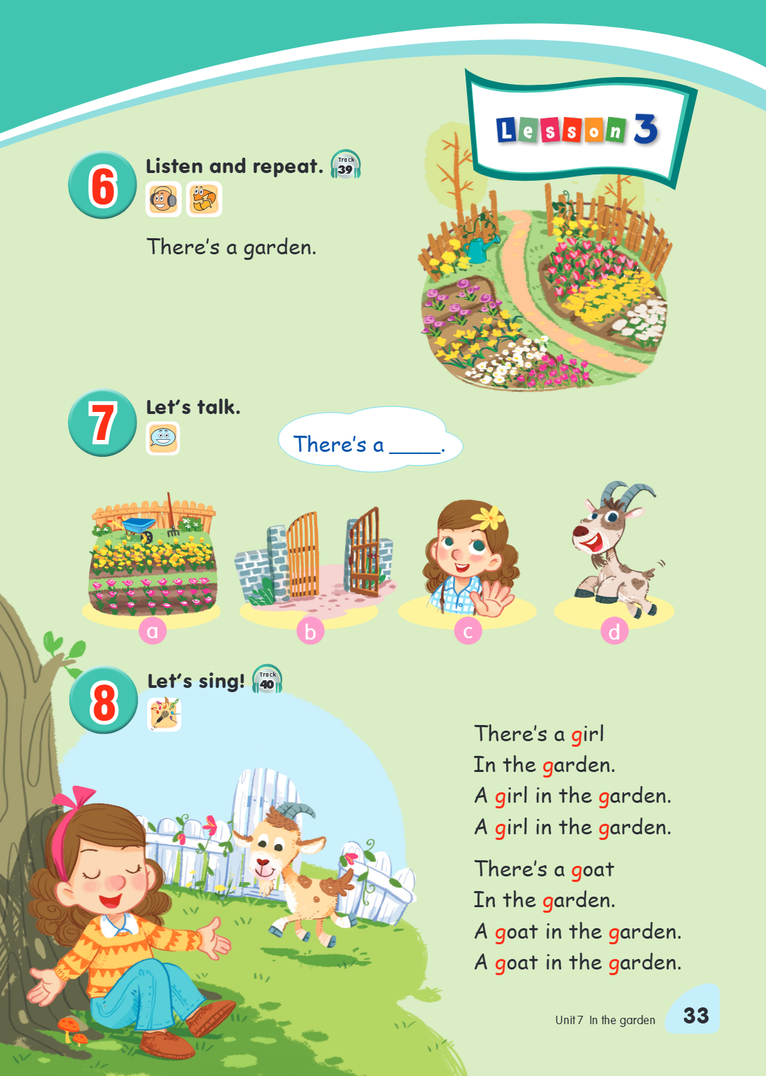 Lesson 3 6. Listen and repeat. Track 39 There's a garden. 7. Let's talk. There's a ____. a b c d 8. Let's sing! Track 40 There's a girl In the garden. A girl in
