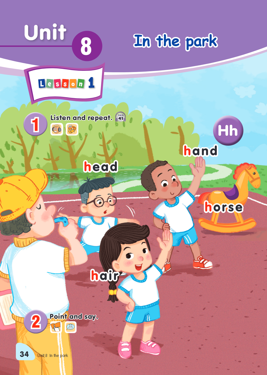 Unit 8. In the park Lesson 1 1. Listen and repeat. Track 41 Hh head hand horse hair 2. Point and say.