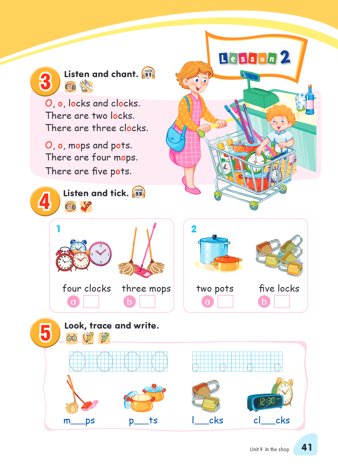 Lesson 2 3. Listen and chant. O, o, locks and clocks. There are two locks. There are three clocks. O, o, mops and pots. There are four mops. There are five pots