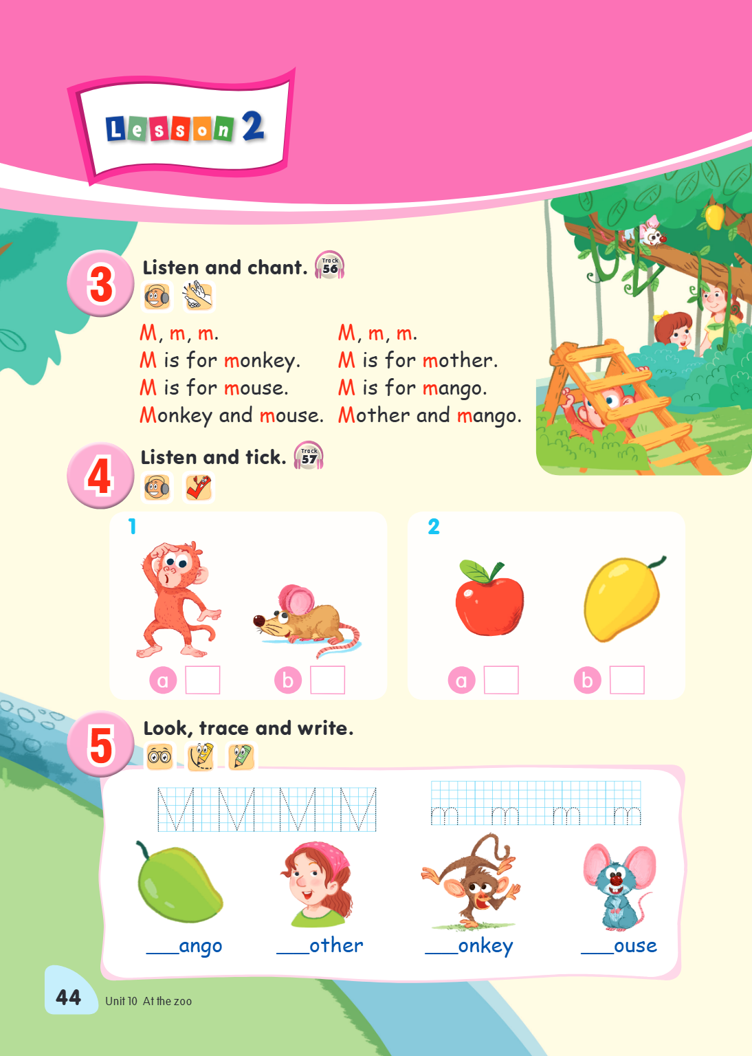 3 Listen and chant. Track 56 M, m, m., M, m, m. M is for monkey., M is for mother. M is for mouse., M is for mango. Monkey and mouse., Mother and mango. 4 Liste