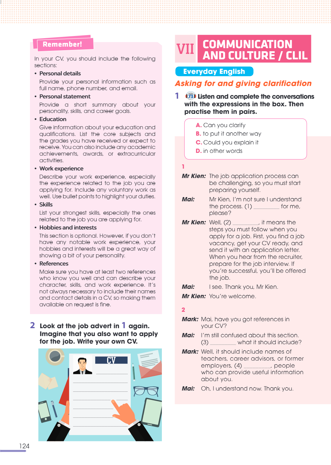 VII COMMUNICATION AND CULTURE / CLIL Everyday English Asking for and giving clarification 1 TRICK Listen and complete the conversations with the expressions in 