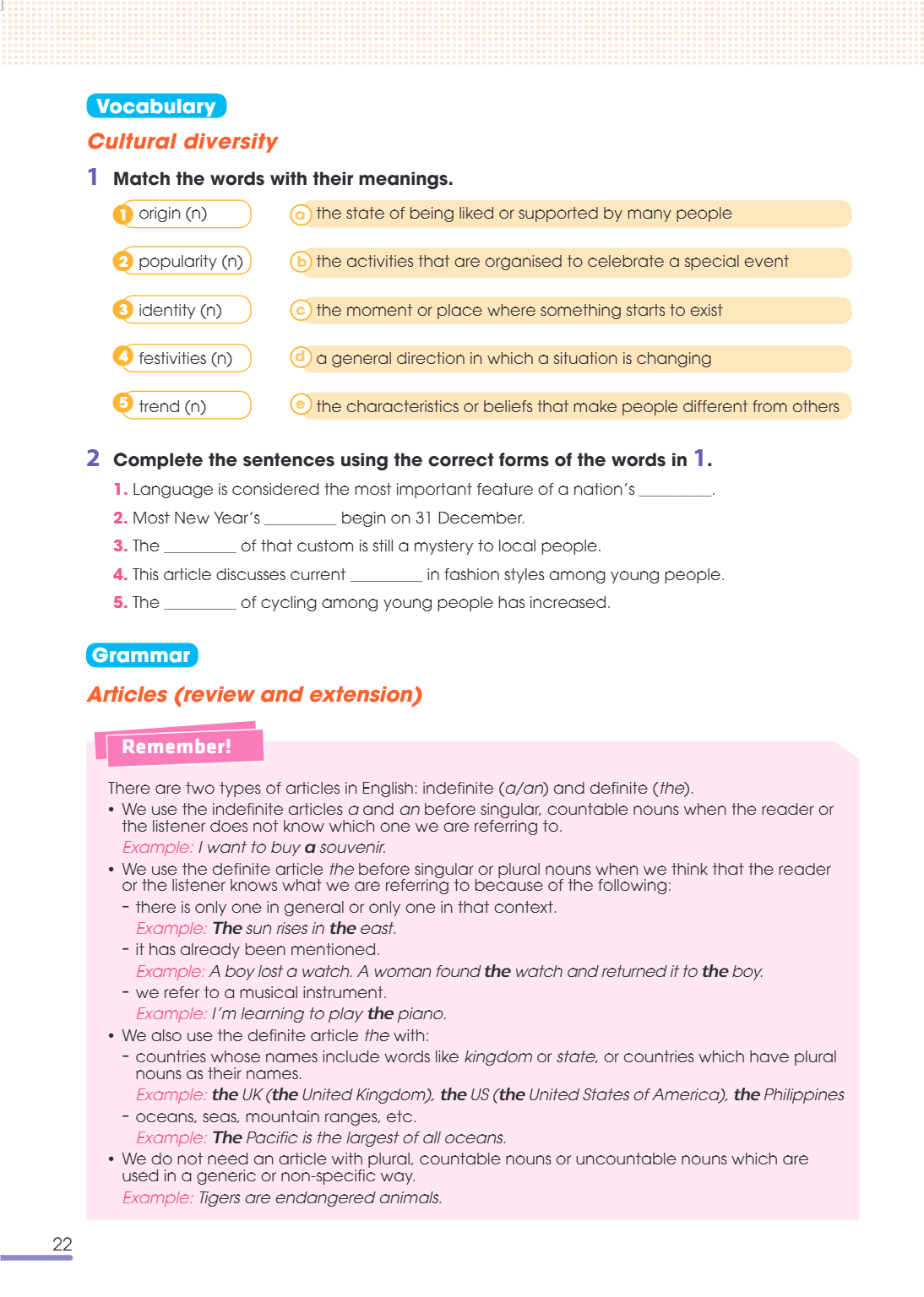 Vocabulary Cultural diversity 1 Match the words with their meanings. 1 origin (n), a the state of being liked or supported by many people 2 popularity (n), b th