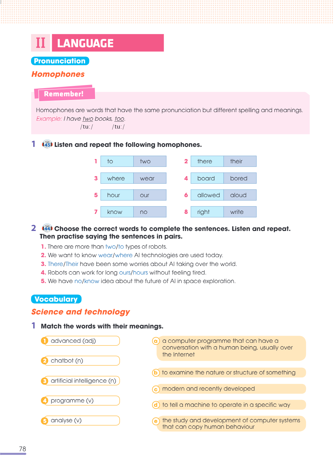 II LANGUAGE Pronunciation Homophones Remember! Homophones are words that have the same pronunciation but different spelling and meanings. Example: I have two bo