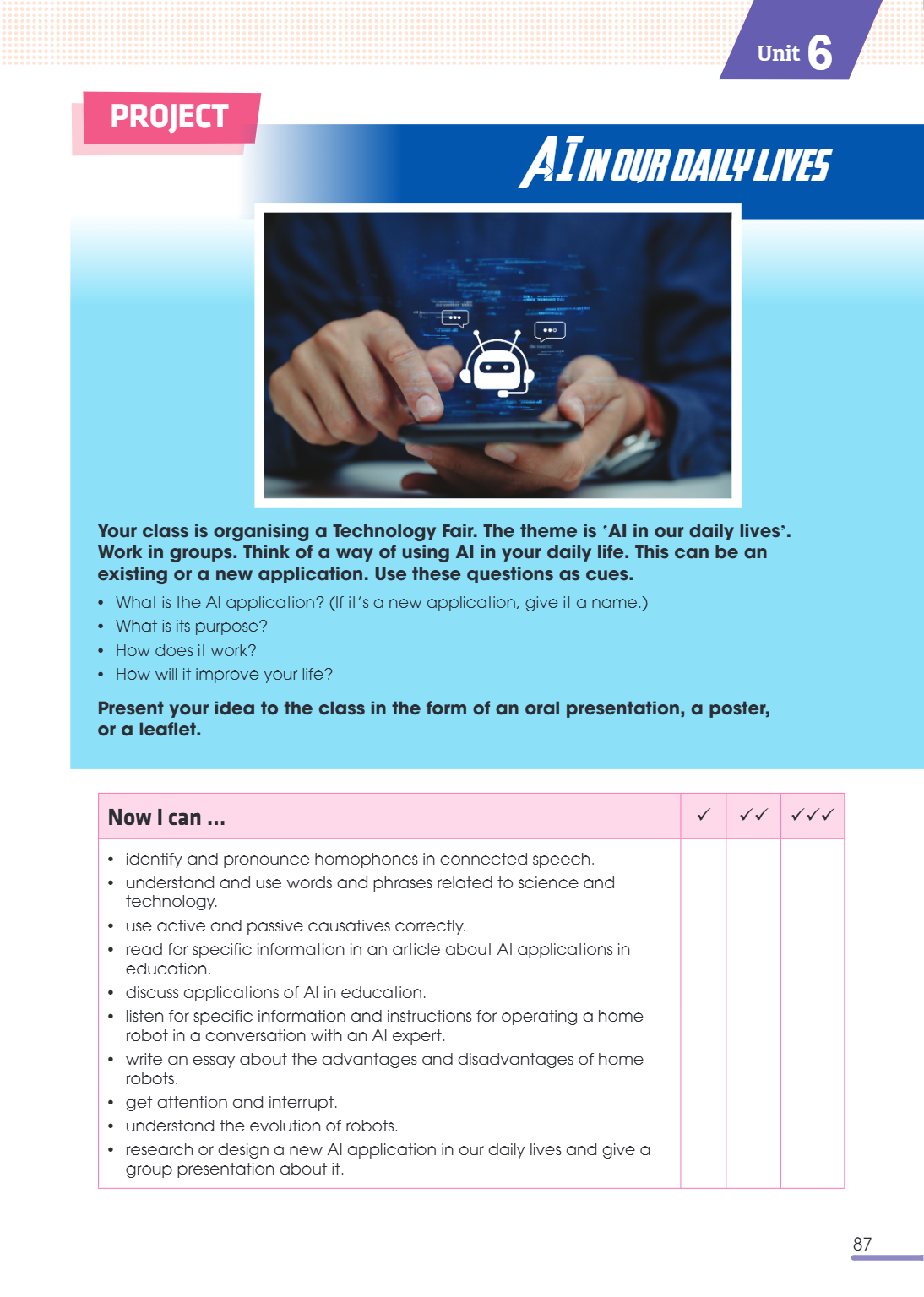 Unit6 Project AI in our daily lives Your class is organising a Technology Fair. The theme is ‛AI in our daily lives'. Work in groups. Think of a way of using AI